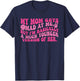 My-Mom Gets Mad at Me But I'm Basically A Much Younger T-Shirt - T-Shirt | Navy