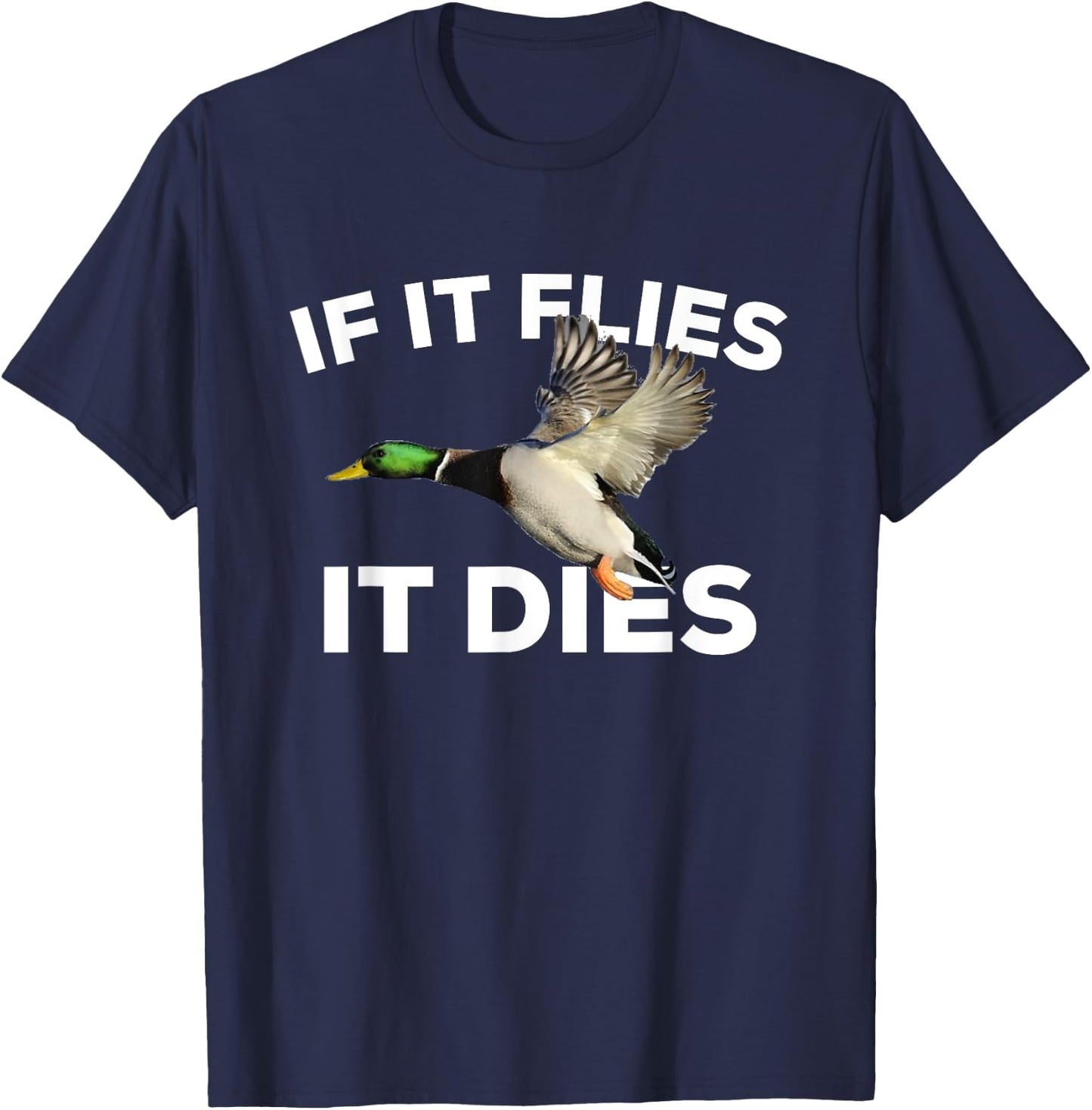 If It Flies It Dies Duck Hunting Mallard T-Shirt - T-Shirt | Navy