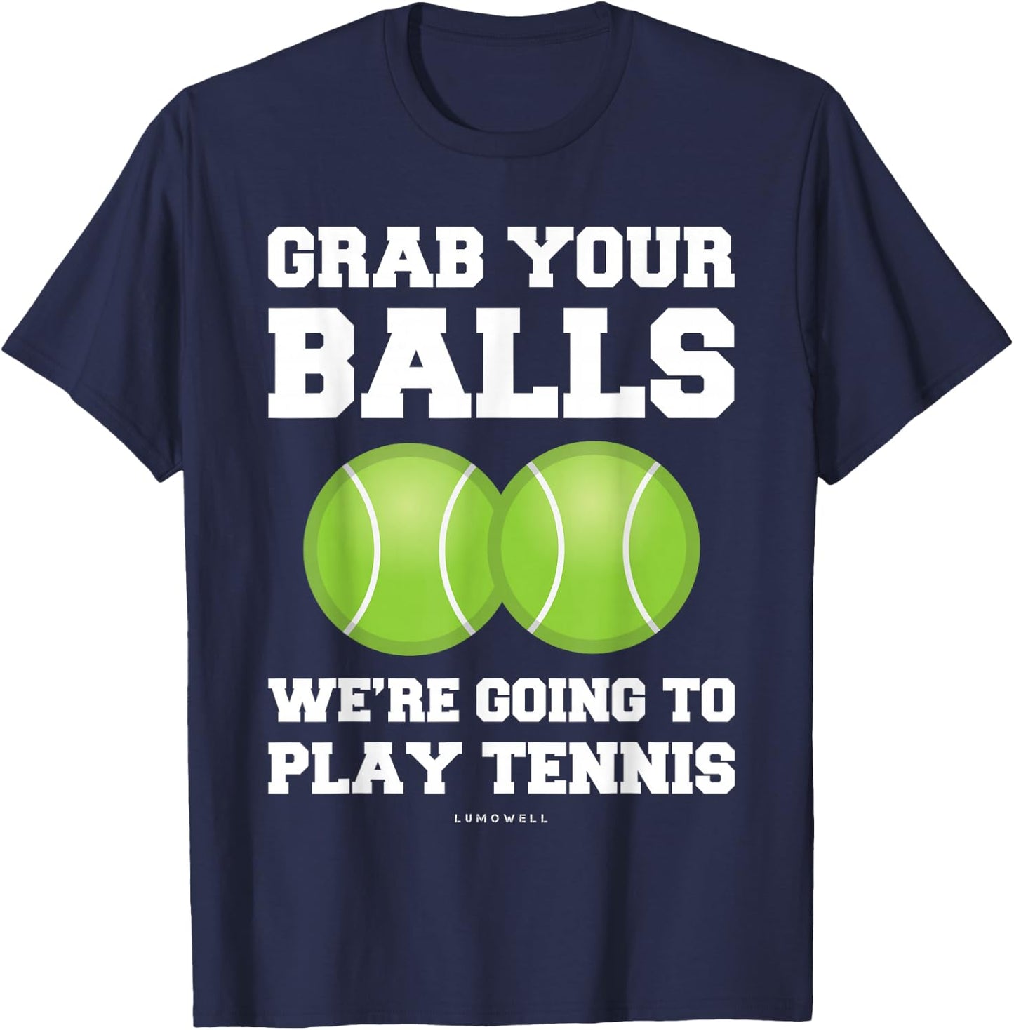 Funny Tennis Shirt Grab Your Balls Were Going To Play Tennis T-Shirt - T-Shirt | Navy