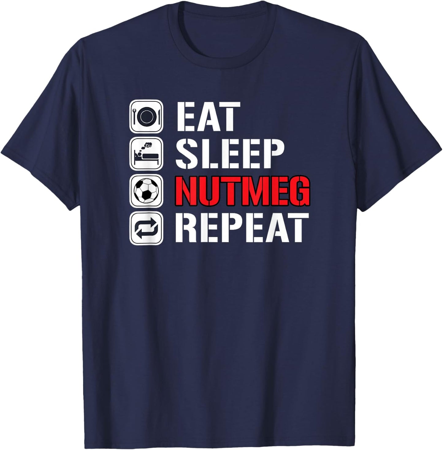Awesome Funny Soccer Tricks Shirts Eat Sleep Nutmeg Repeat T-Shirt - T-Shirt | Navy