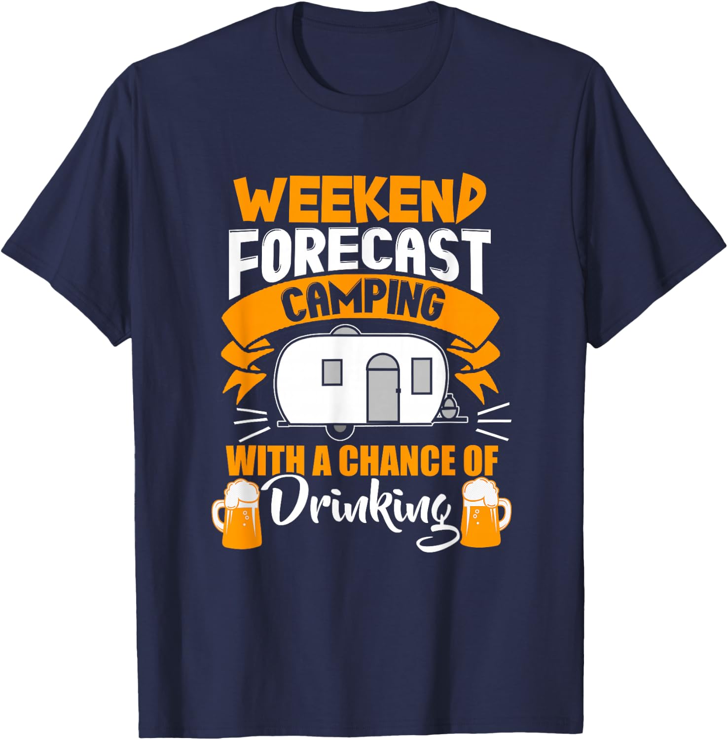 Weekend Forecast Camping With A Chance Of Drinking T-Shirt - T-Shirt | Navy