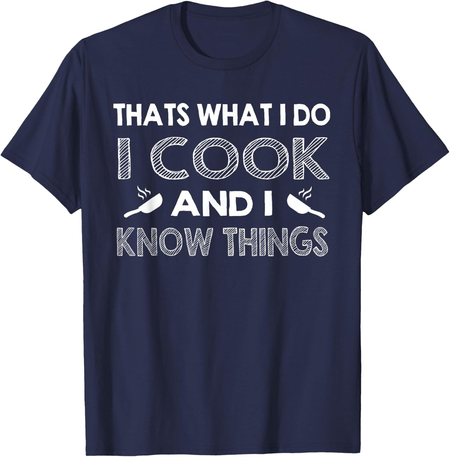 Funny Sous Chef Gift Line Cook and I Know Things Men Women T-Shirt - T-Shirt | Navy
