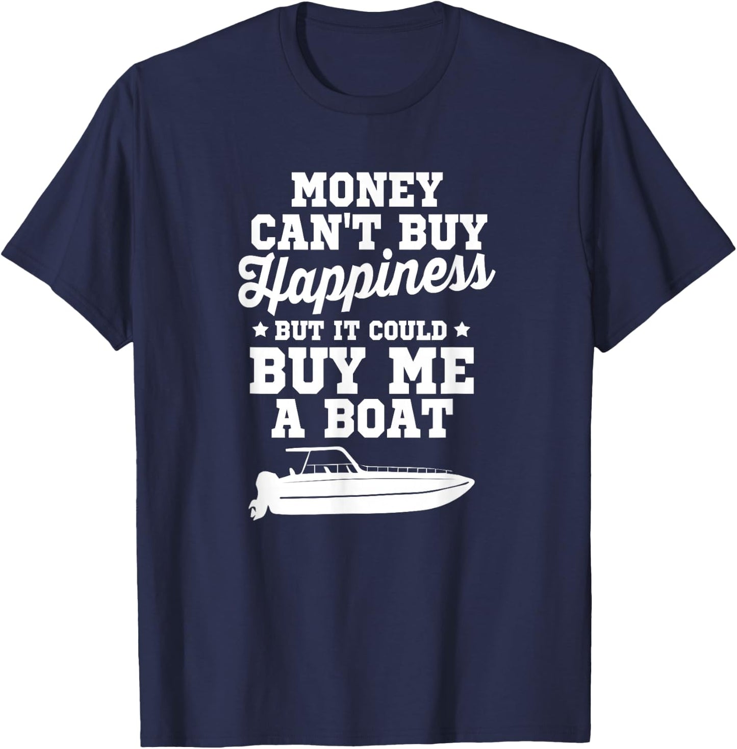 Money Can't Buy Happiness But It Could Buy Me A Boat Shirt T-Shirt - T-Shirt | Navy