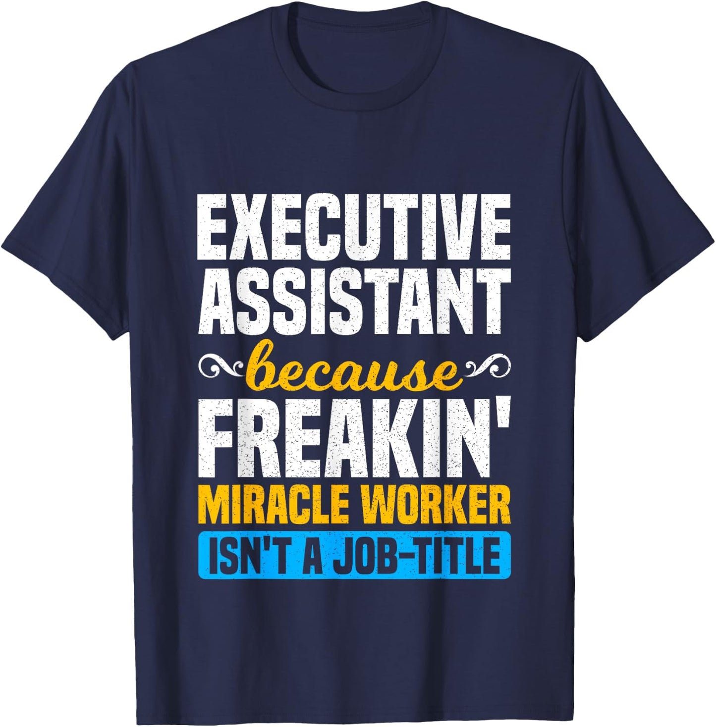 Miracle Worker - Funny Executive Assistant Gift T-Shirt - T-Shirt | Navy