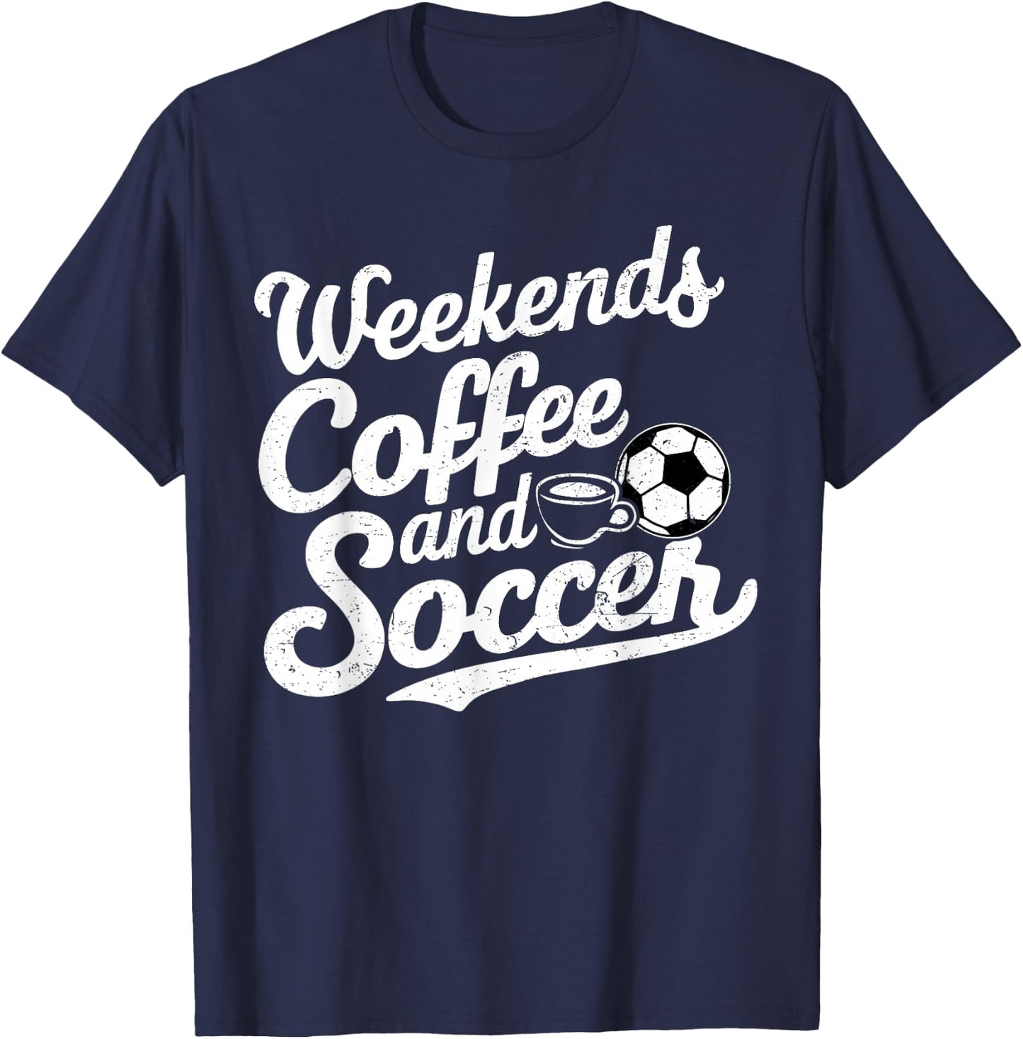 Weekends Coffee and Soccer, Fun Soccer Dad Coffee and Soccer T-Shirt - T-Shirt | Navy
