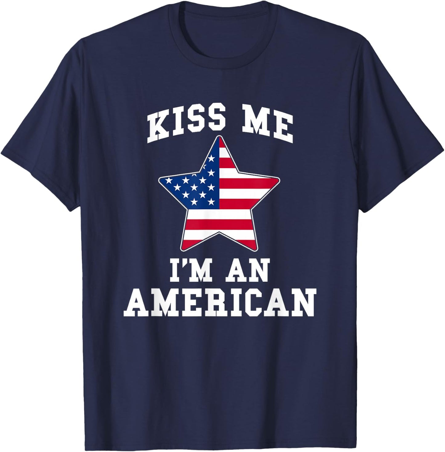 Kiss Me I'm A American Funny USA Patriotic T-Shirt - T-Shirt | Navy