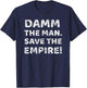 Damm The Man Save the Empire Vintage Retro Saying Meme Quote T-Shirt - T-Shirt | Navy