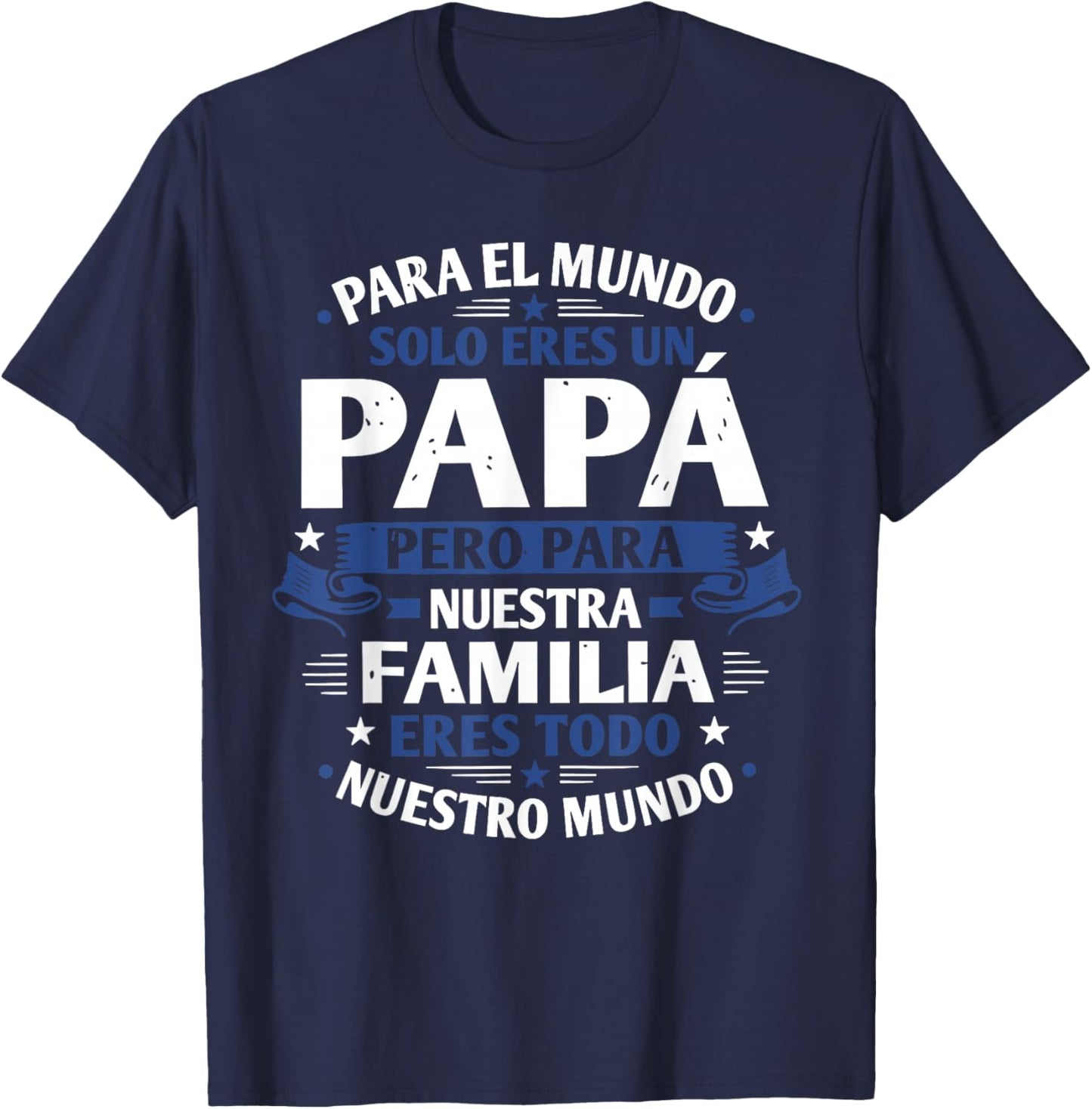 para el Mundo eres Solo un papá Pero para Nuestra Familia T-Shirt - T-Shirt | Navy