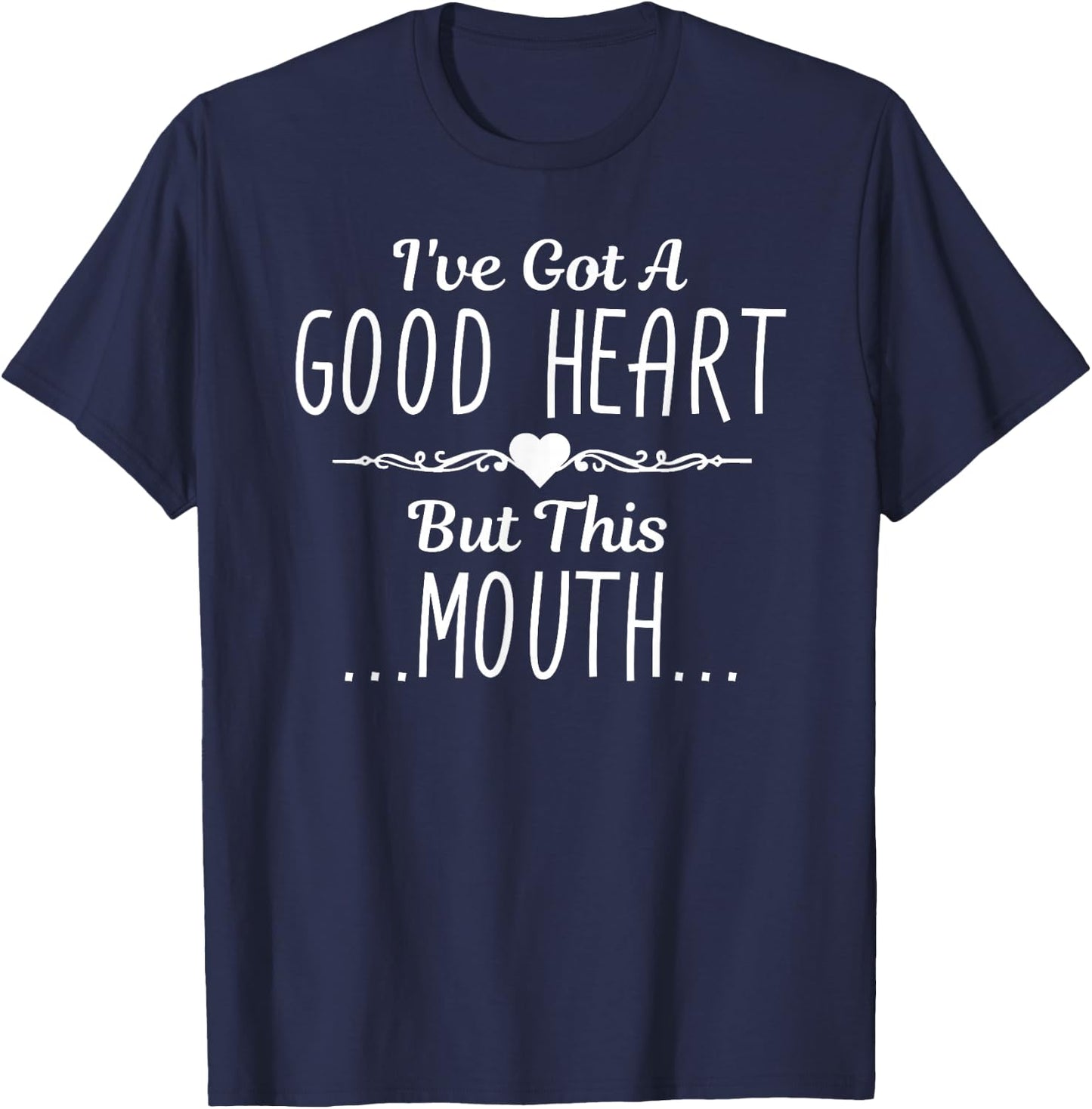 I've Got A Good Heart But This Mouth Gift T-Shirt - T-Shirt | Navy