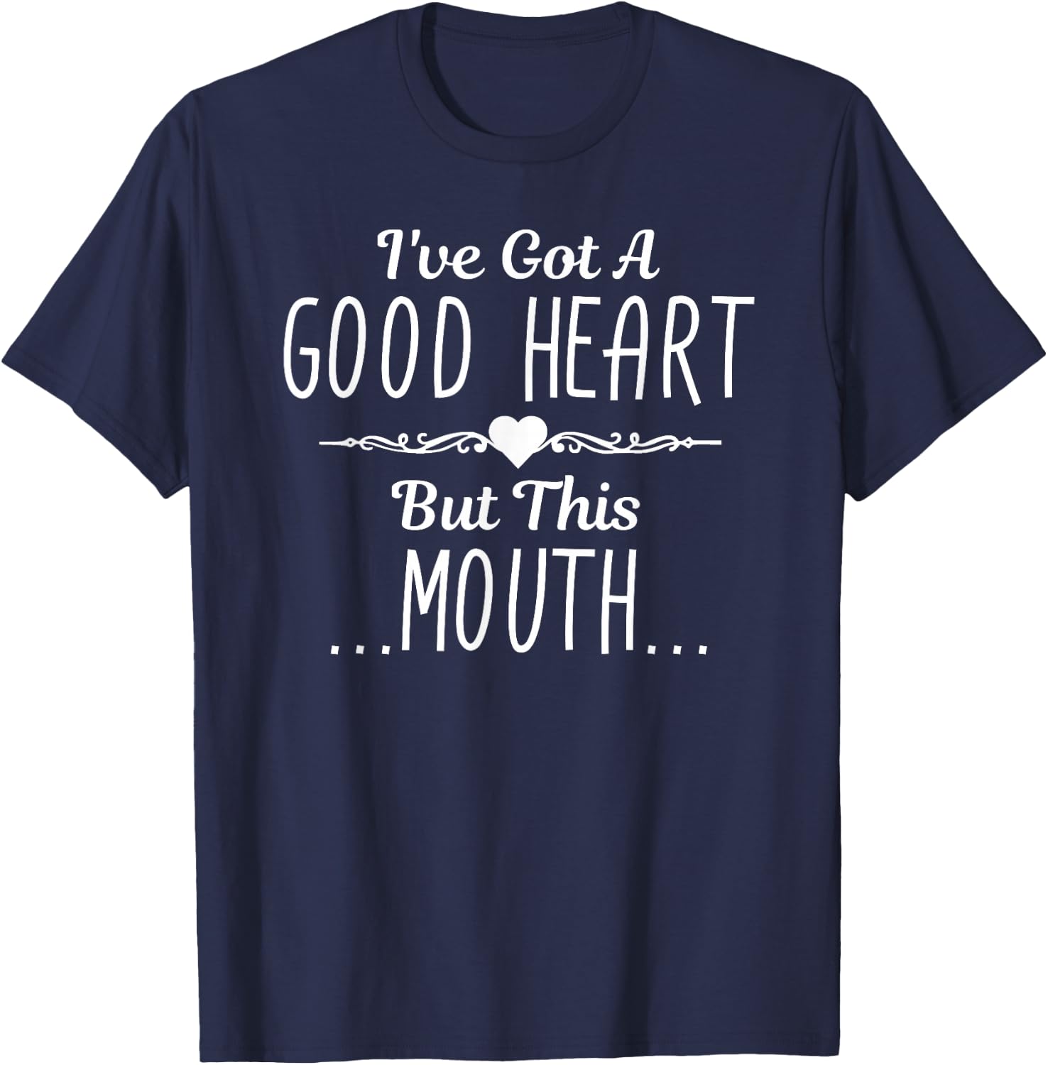 I've Got A Good Heart But This Mouth Gift T-Shirt - T-Shirt | Navy