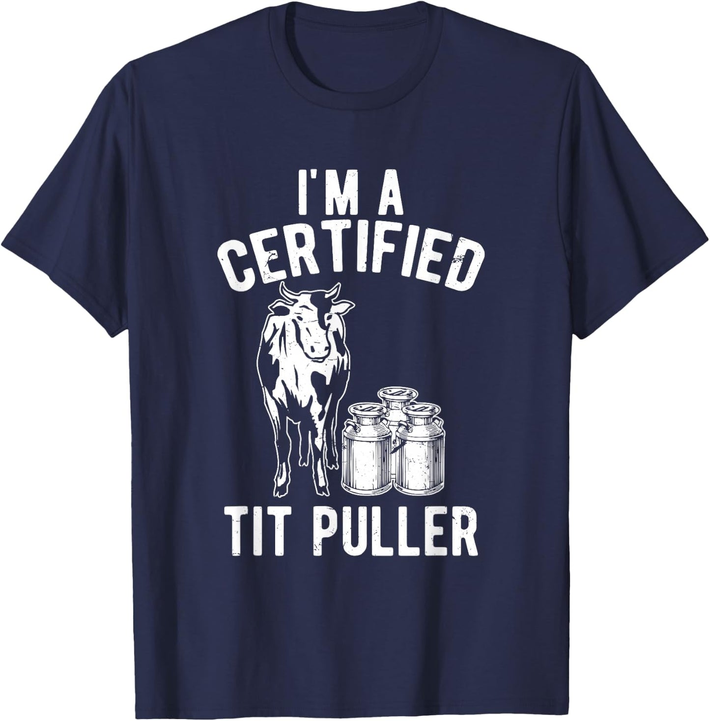 I'm A Certified Tit Puller Funny Dairy Cow Farmer Gift T-Shirt - T-Shirt | Navy