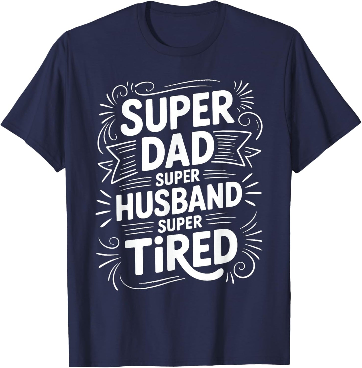 Super Dad Super Husband Super Tired Fatherhood T-Shirt - T-Shirt | Navy