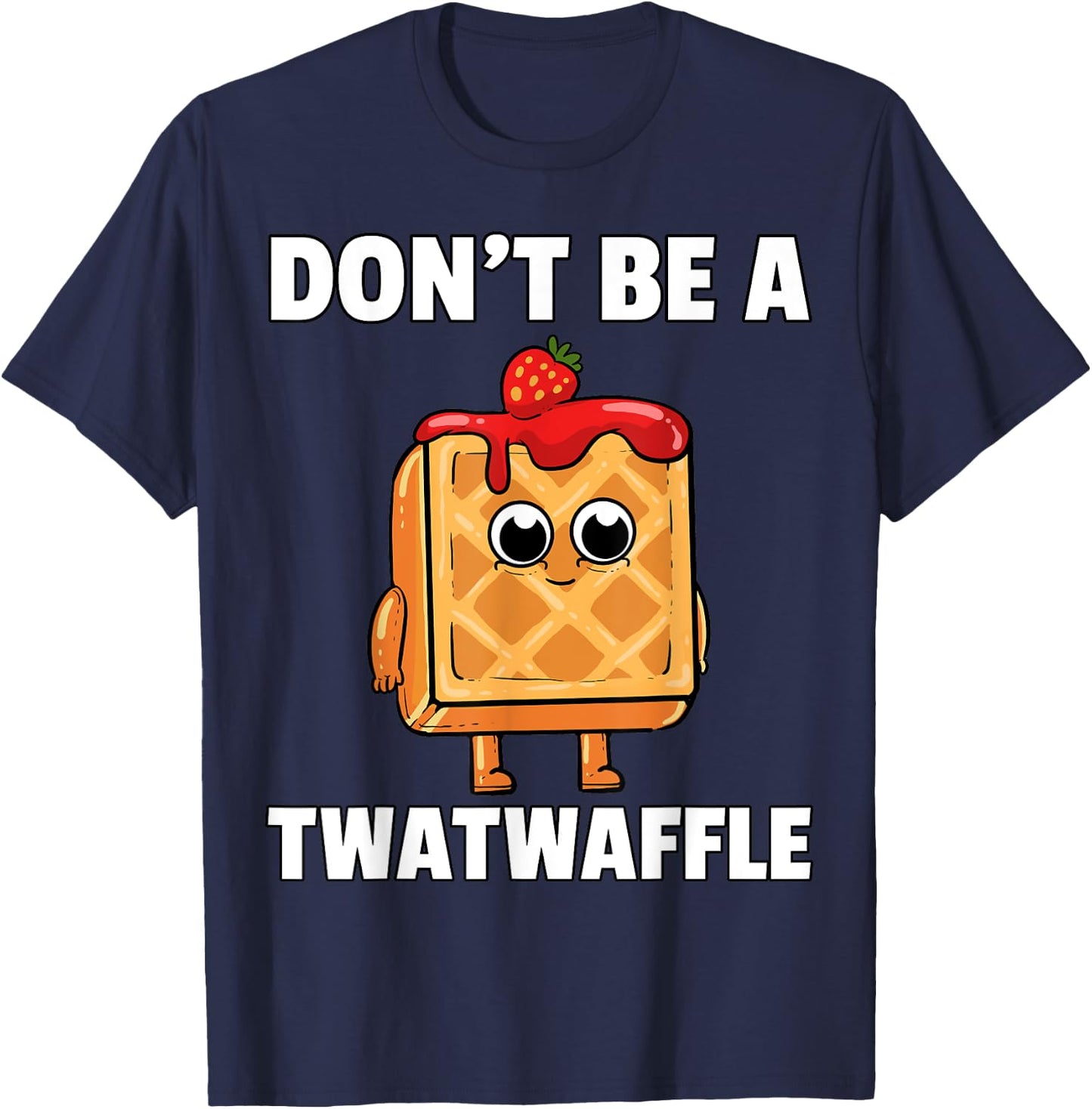 Twatwaffle Shirt Dont Be A Twatwaffle Waffle Funny Humor T-Shirt - T-Shirt | Navy