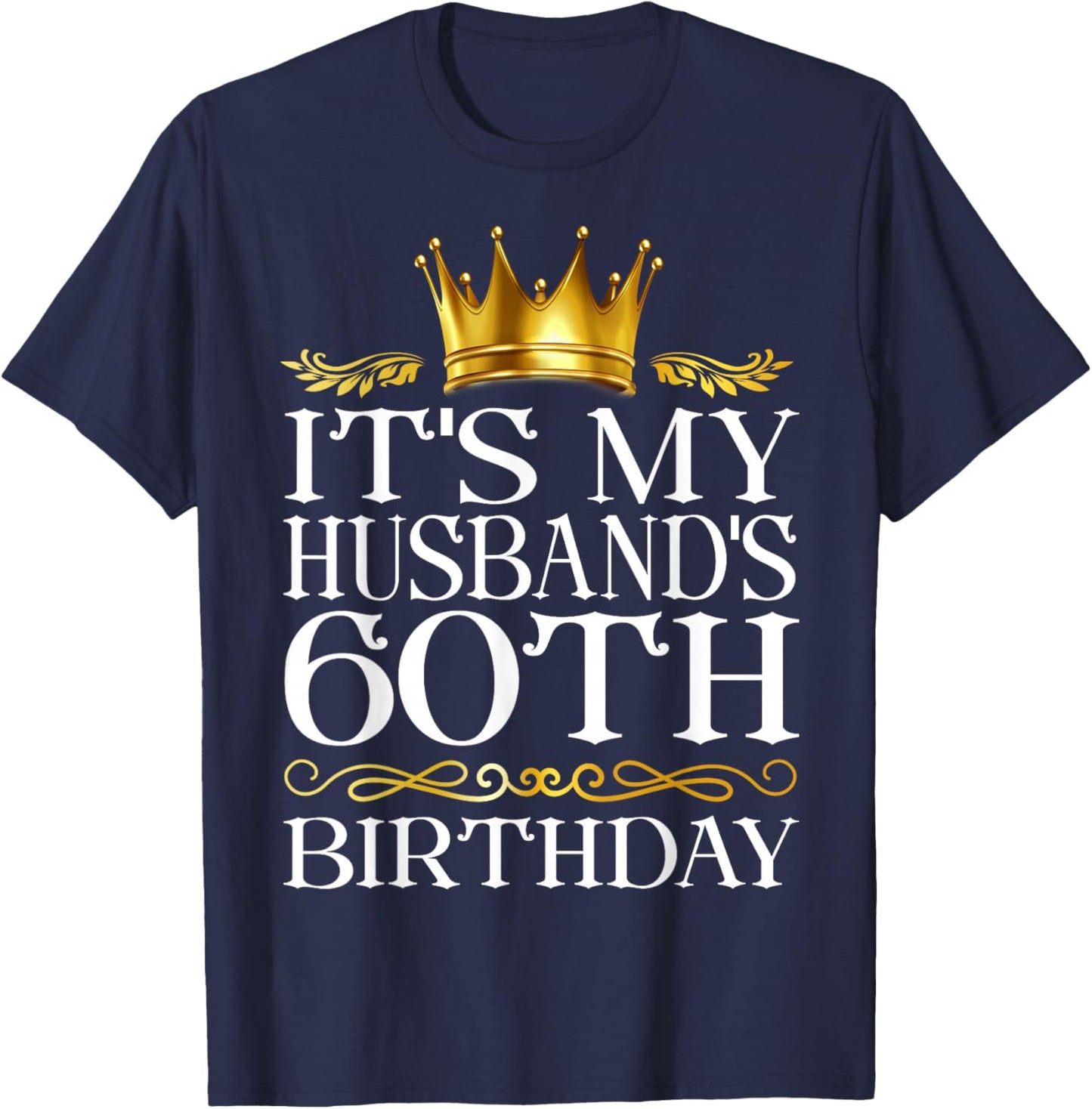 It's My Husband's 60th Birthday Happy Birthday 60 Years Old T-Shirt - T-Shirt | Navy