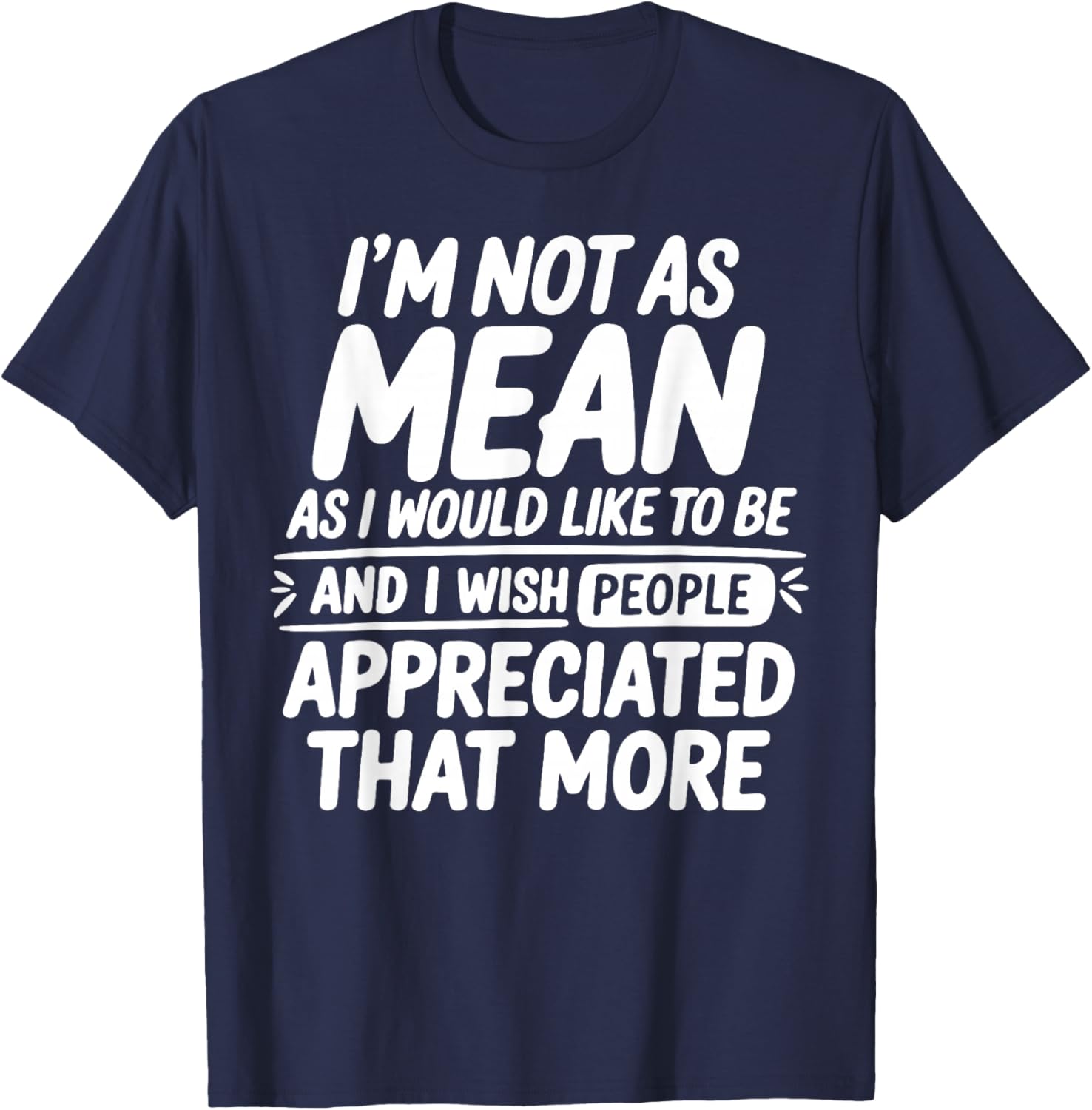 Funny I'm Not Mean As I Would Like to Be Sarcastic Saying T-Shirt - T-Shirt | Navy