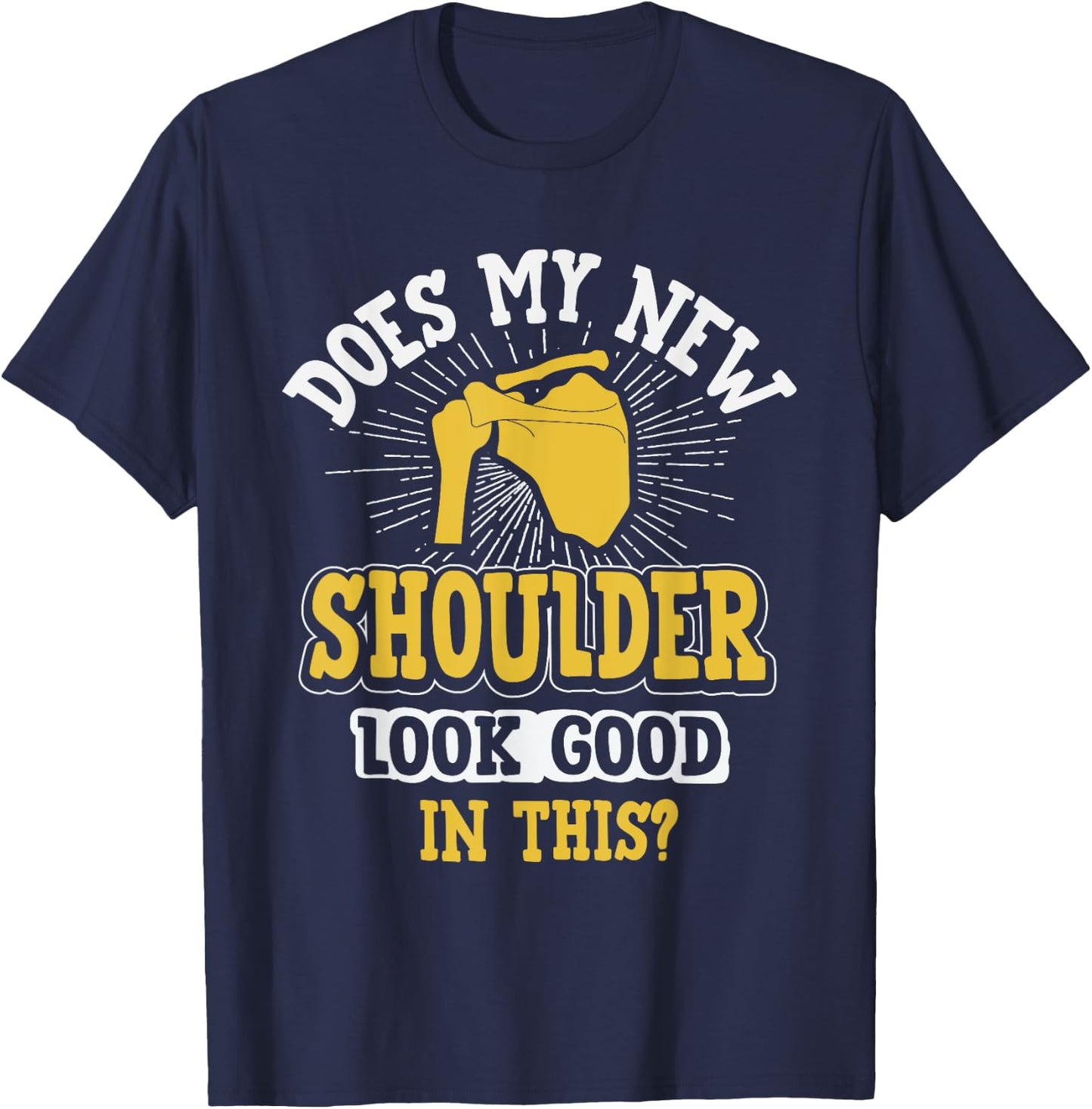 New Shoulder Look Good In This After Post Surgery Gag Gift T-Shirt - T-Shirt | Navy