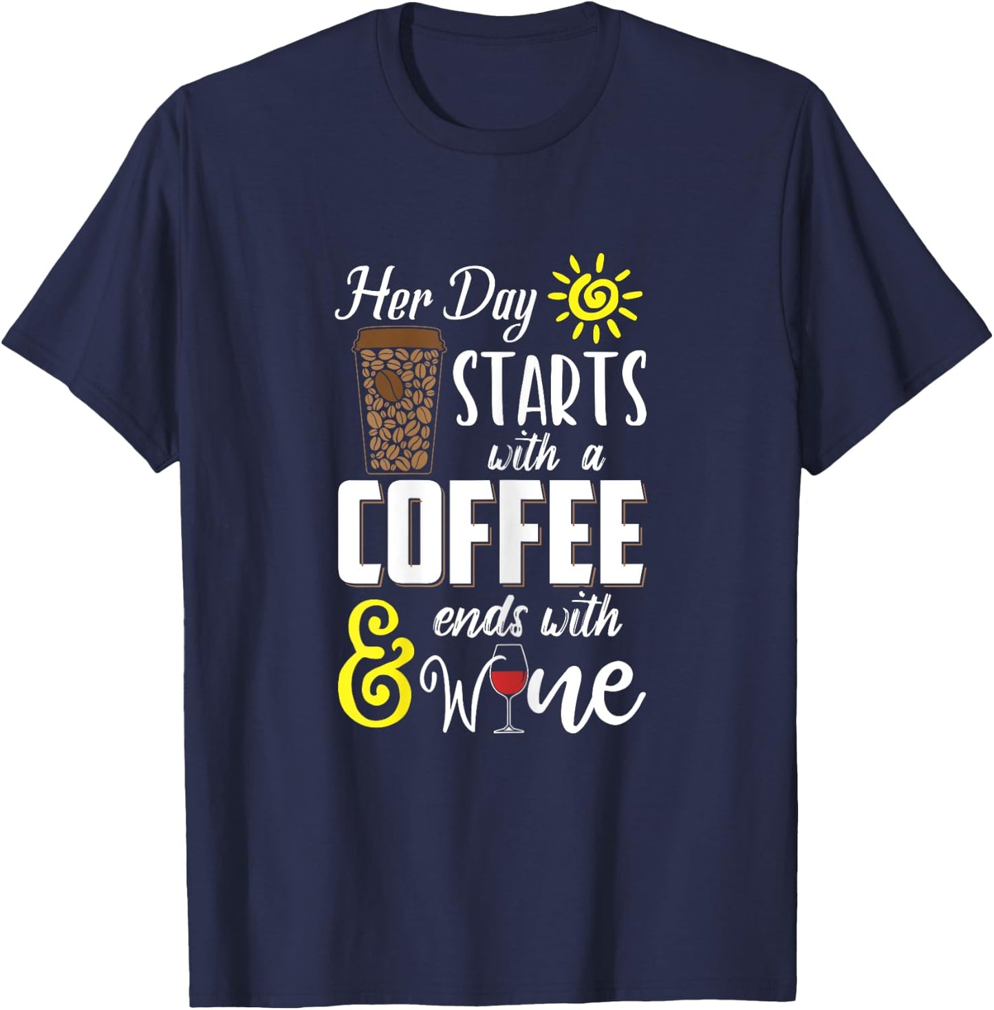 Her Day Starts With Coffee And Ends With Wine T-Shirt - T-Shirt | Navy
