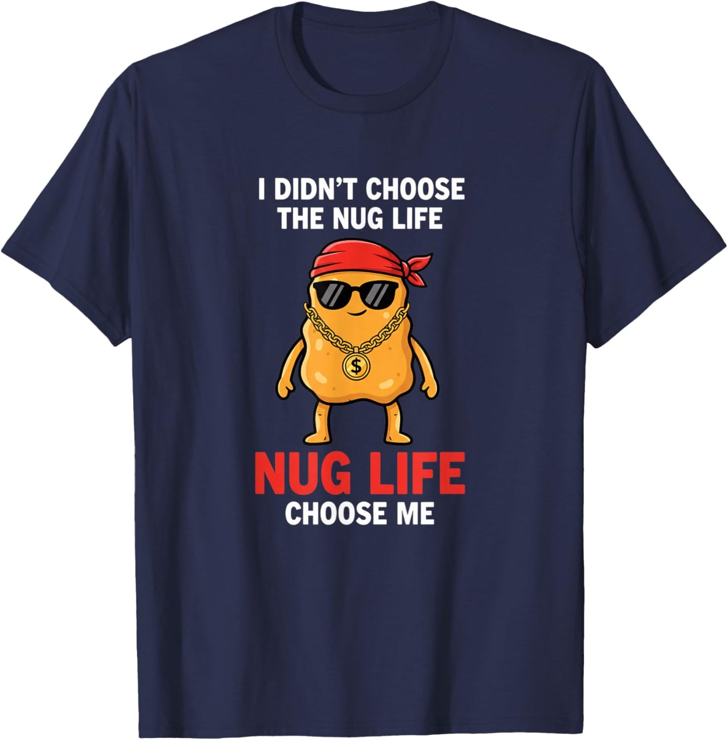 Chicken Nug Life, I Didn't Choose The Nug Life T-Shirt - T-Shirt | Navy