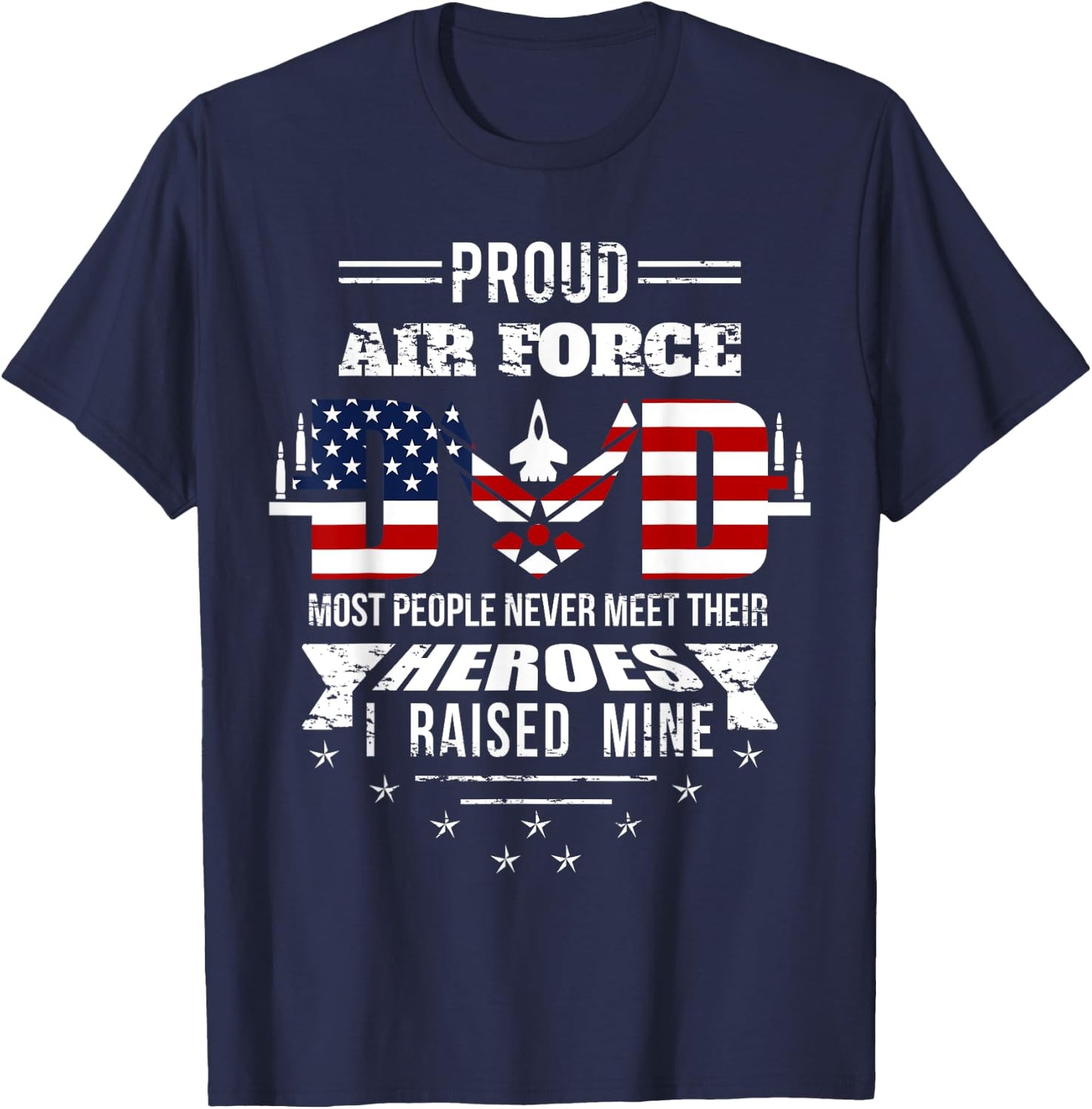 Proud Air Force Dad most People never meet their Heroes T-Shirt - T-Shirt | Navy
