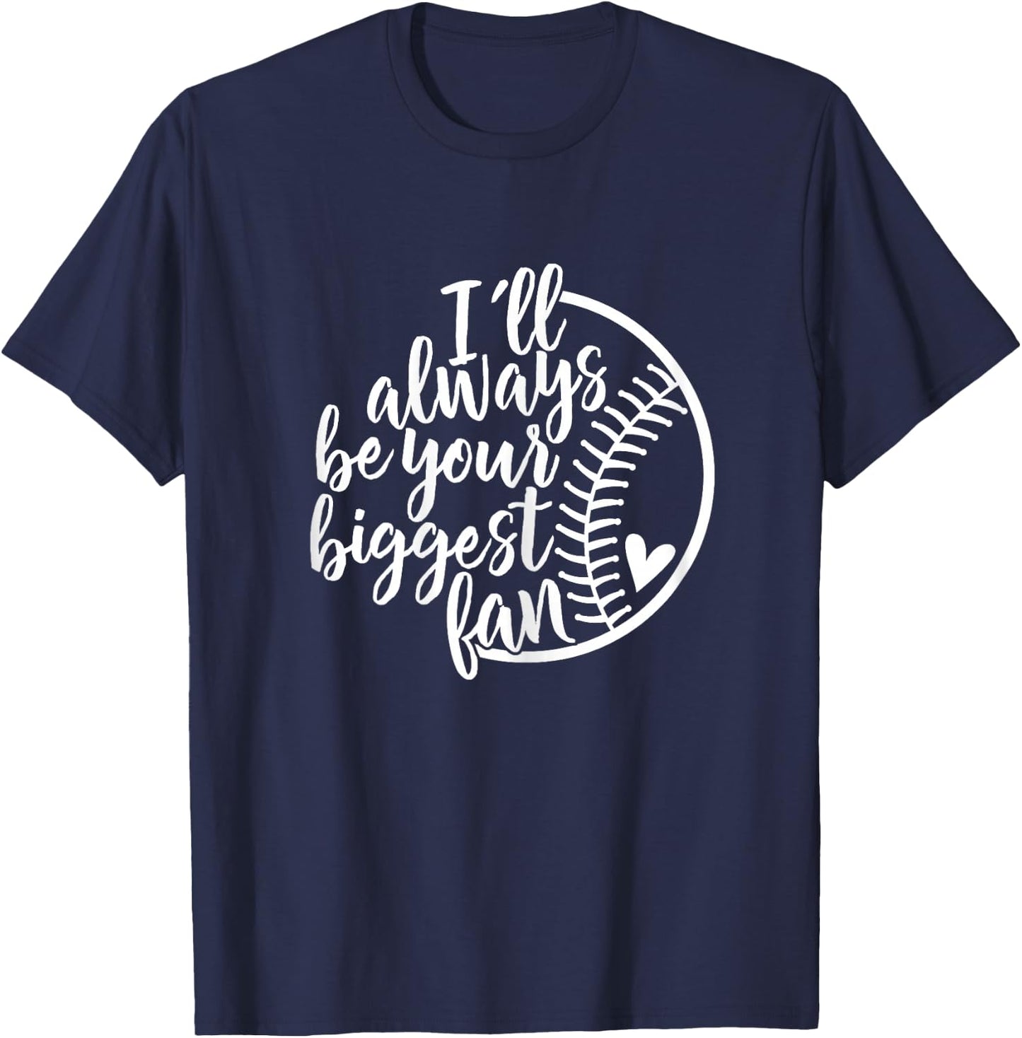 I'll always be your biggest Baseball fan Shirt Baseball Love T-Shirt - T-Shirt | Navy