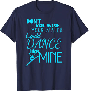 Fun Don't You Wish Your Sister Could Dance Like Mine T-Shirt - T-Shirt | Navy