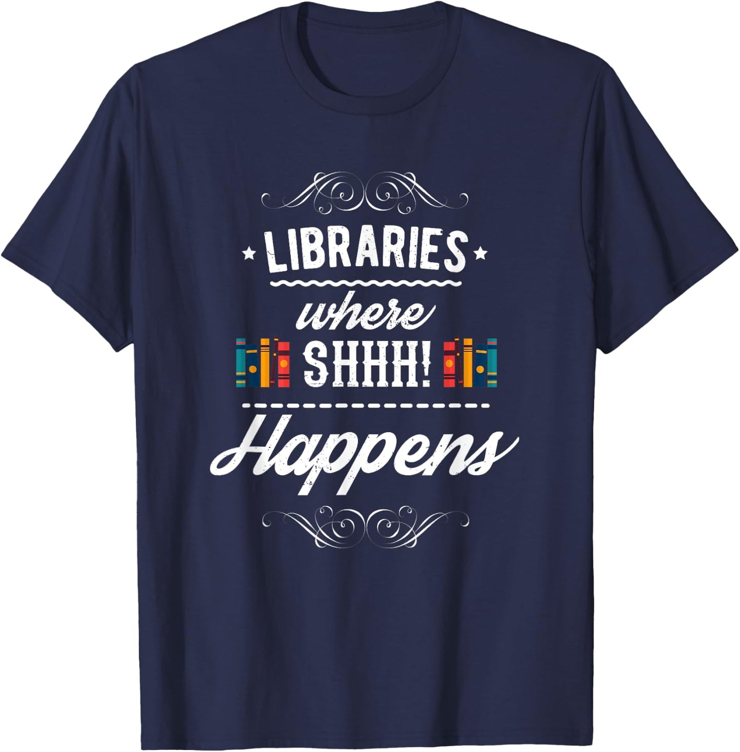 Funny Libraries Where Shh Happens T-Shirt - T-Shirt | Navy