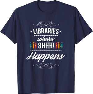 Funny Libraries Where Shh Happens T-Shirt - T-Shirt | Navy