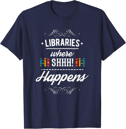 Funny Libraries Where Shh Happens T-Shirt - T-Shirt | Navy