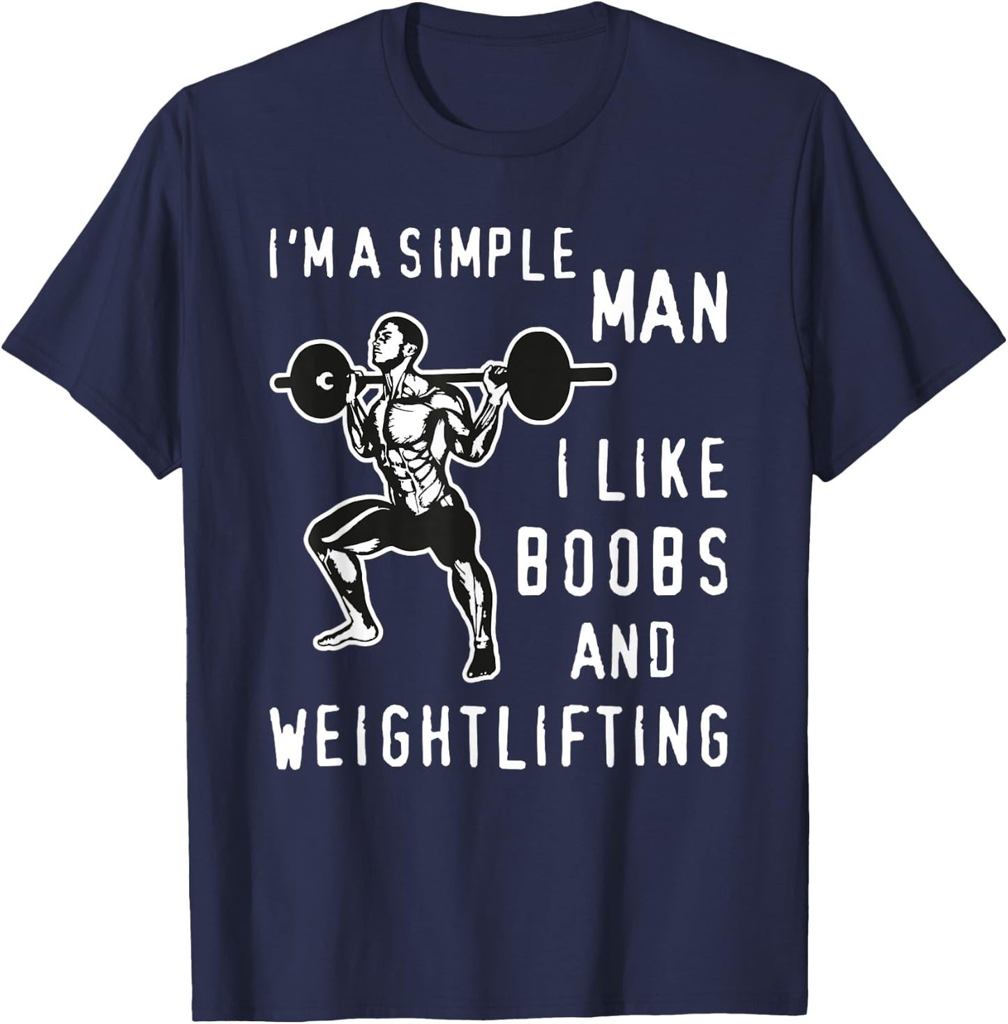 I'm A Simple Man I Like Boobs and Weightlifting Fun T-Shirt - T-Shirt | Navy