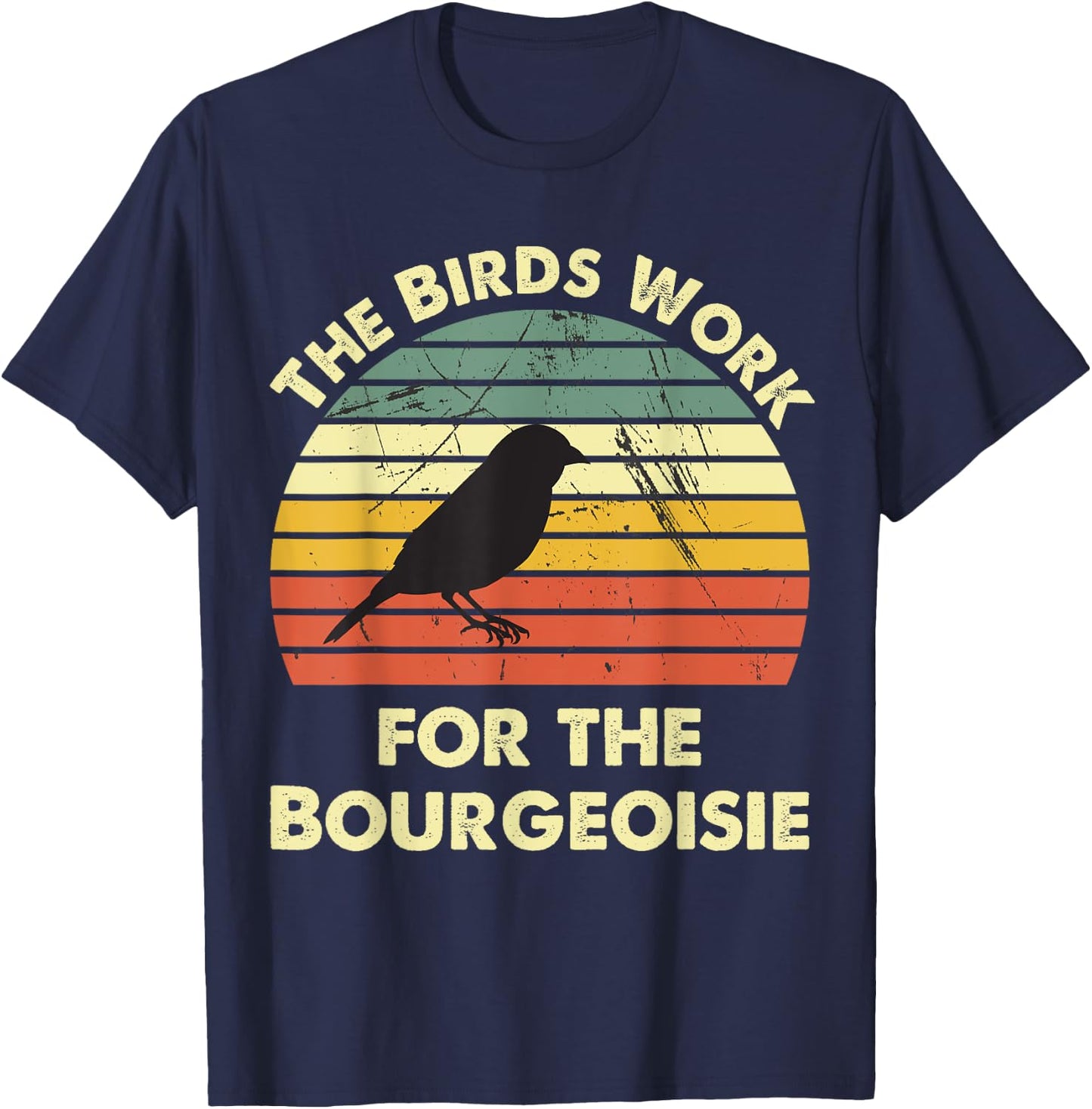 Funny The Birds Work for the Bourgeoisie T-Shirt - T-Shirt | Navy