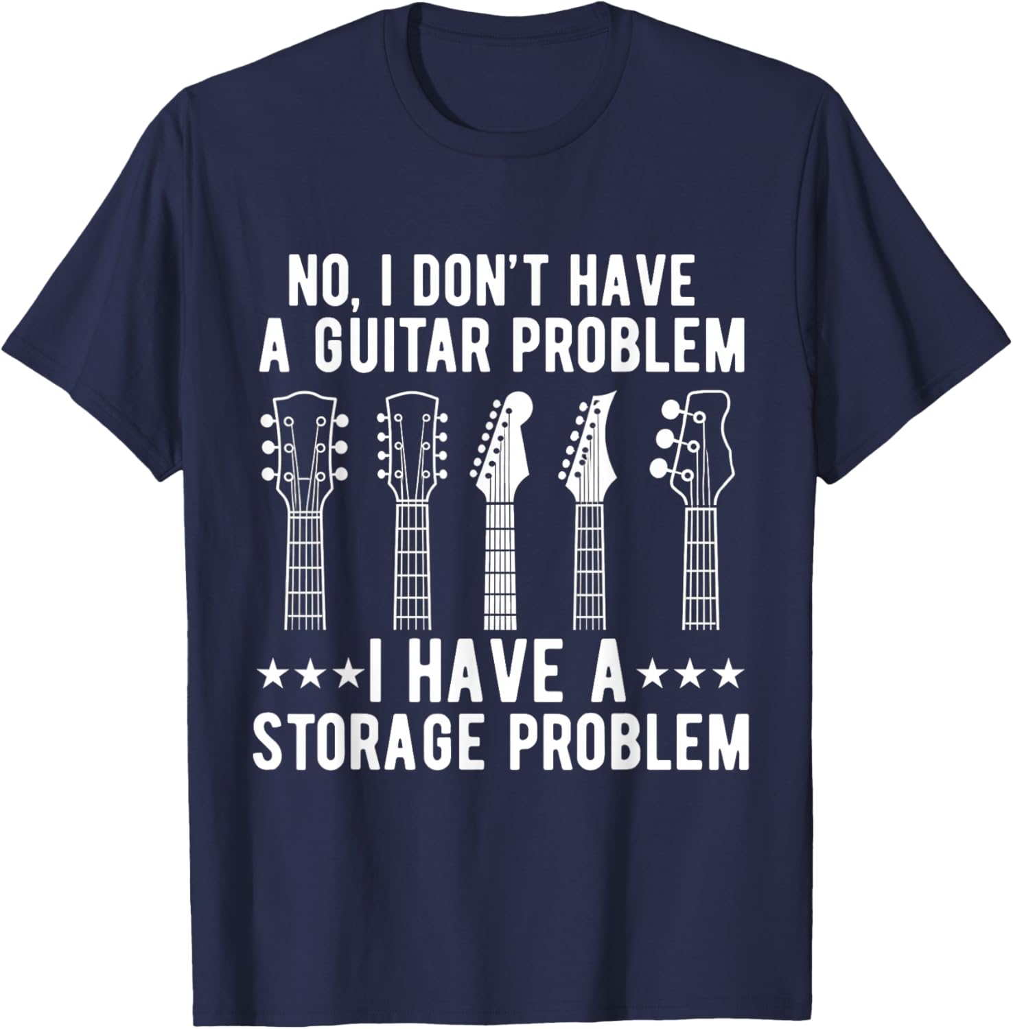 I Dont Have a Guitar Problem I Have a Storage Guitarist T-Shirt - T-Shirt | Navy