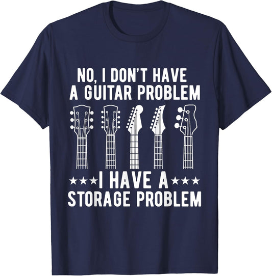 I Dont Have a Guitar Problem I Have a Storage Guitarist T-Shirt - T-Shirt | Navy