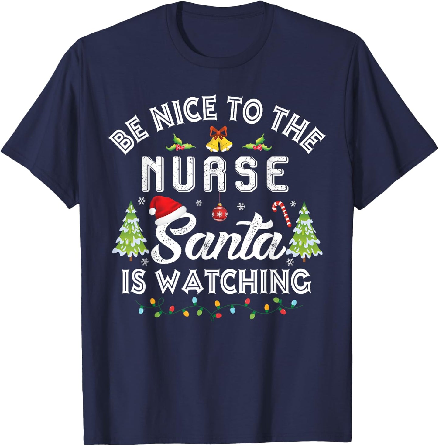 Christmas Be Nice To The Nurse Santa Is Watching Xmas T-Shirt - T-Shirt | Navy
