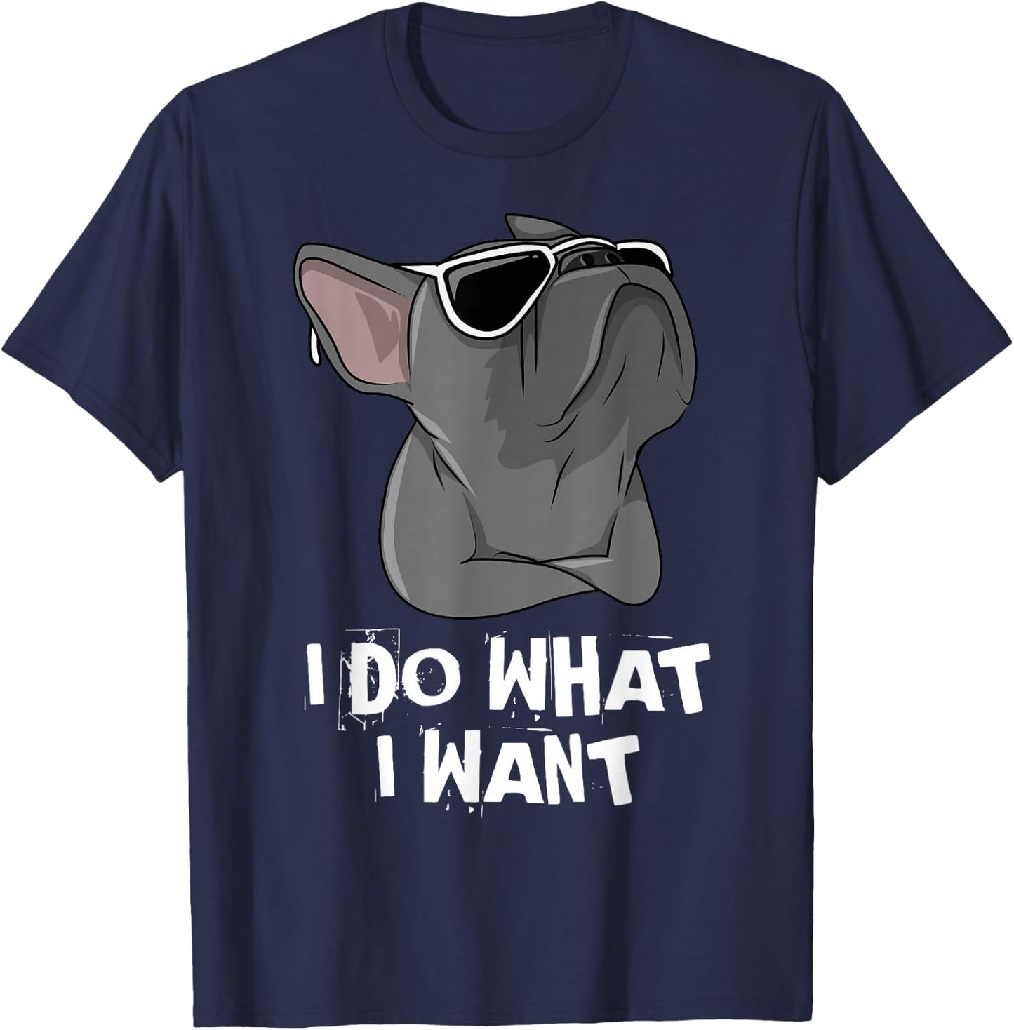 I Do What I Want Frenchie French Bulldog T-Shirt - T-Shirt | Navy