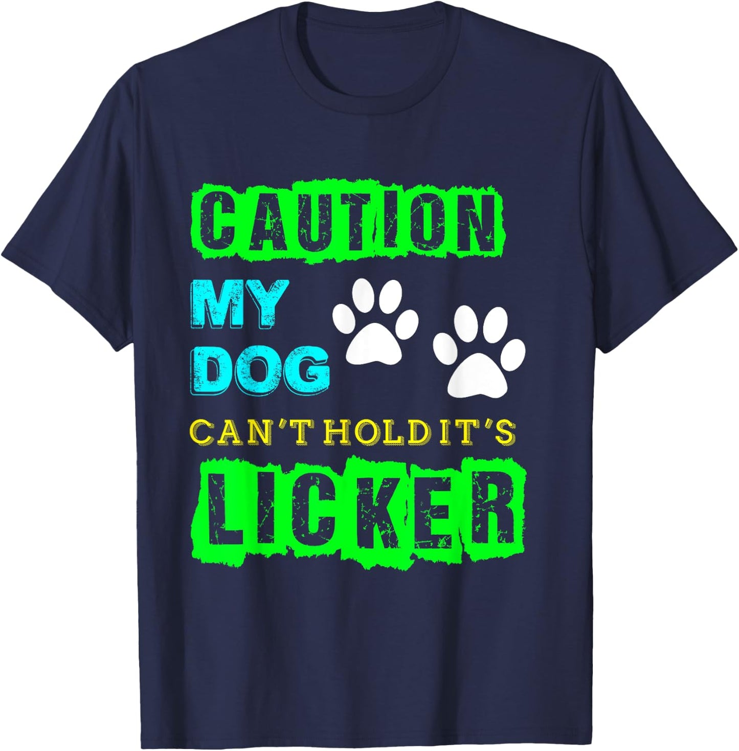 Caution My Dog Can't Hold It's Licker Funny T-Shirt - T-Shirt | Navy