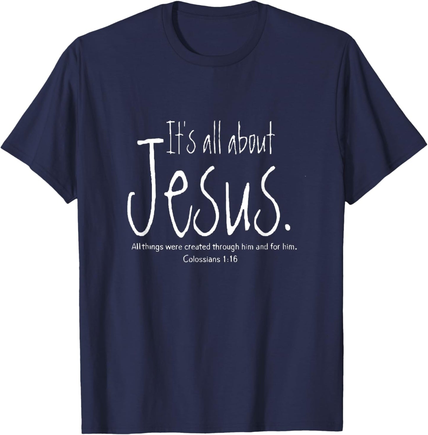 It's All About Jesus Colossians 1 16 All Through Him T-Shirt - T-Shirt | Navy