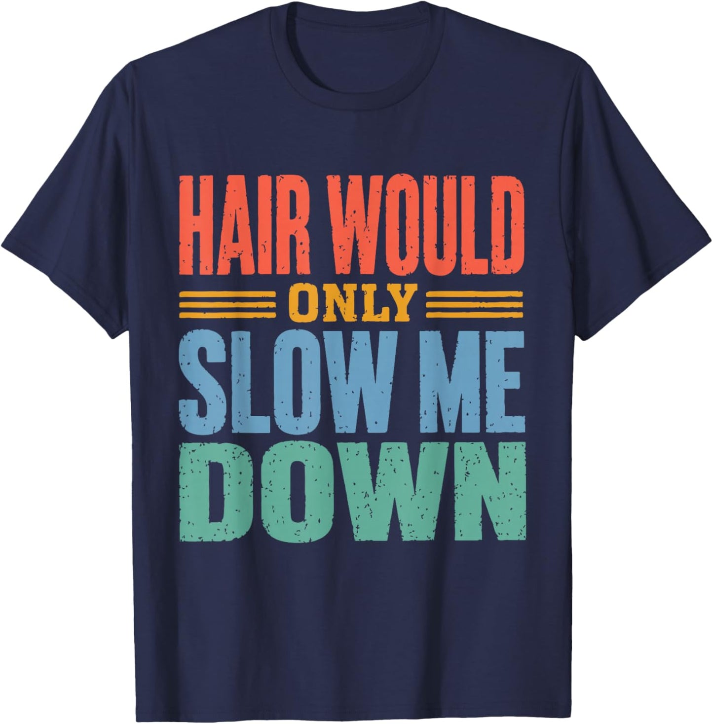 Vintage Funny Bald Dad Humor Hair Would Only Slow Me Down T-Shirt - T-Shirt | Navy