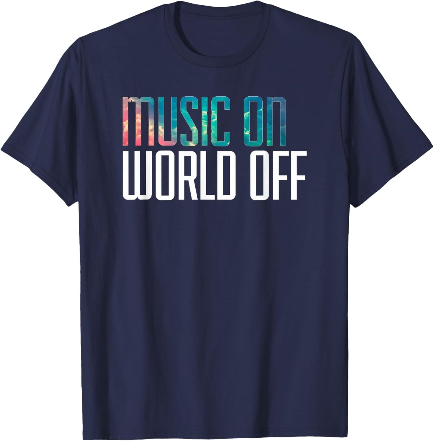 Music On World Off for Music Lovers, DJs, Musicians T-Shirt - T-Shirt | Navy