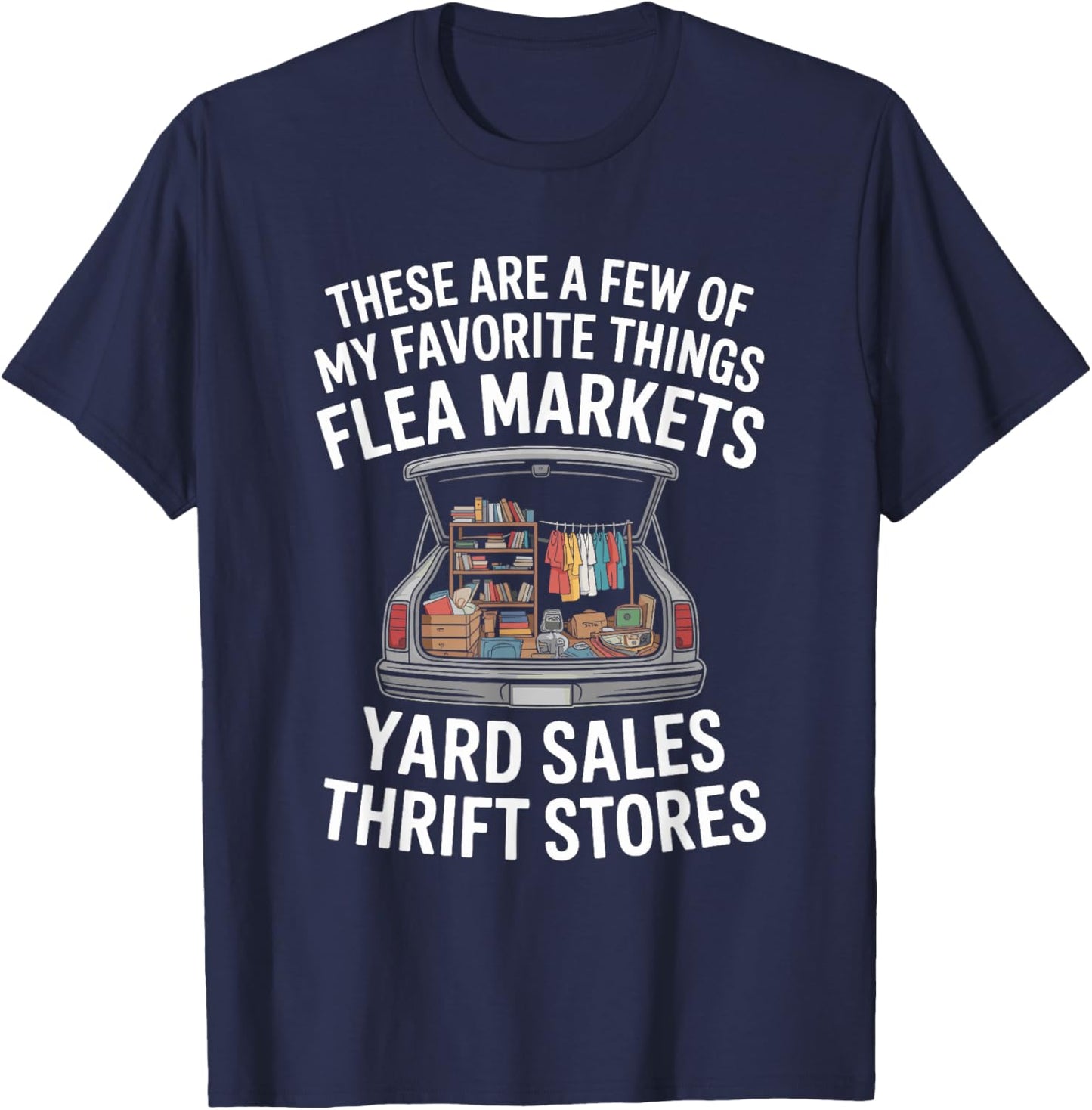 My Favorite Things Flea Markets, Antiques Thrift Collecting T-Shirt - T-Shirt | Navy
