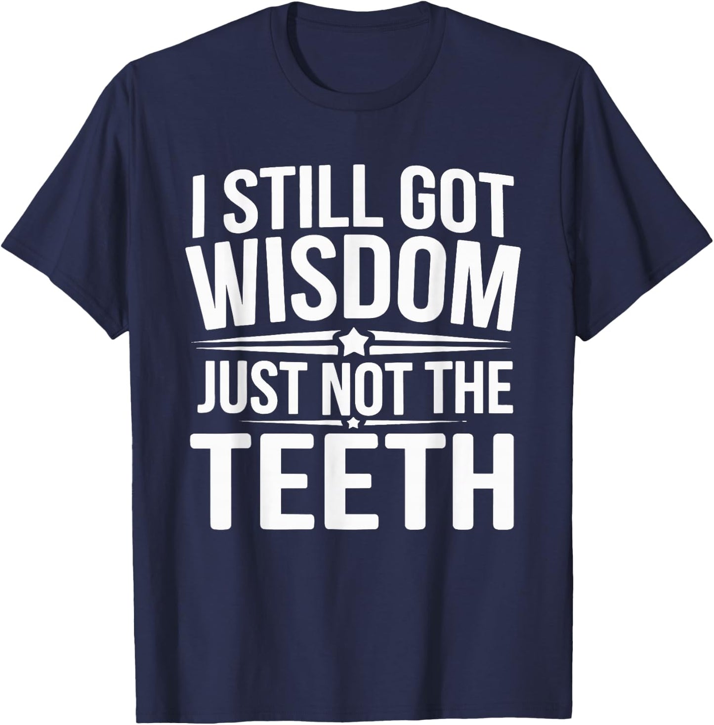 I Still Got Wisdom Just Not The Teeth T-Shirt - T-Shirt | Navy