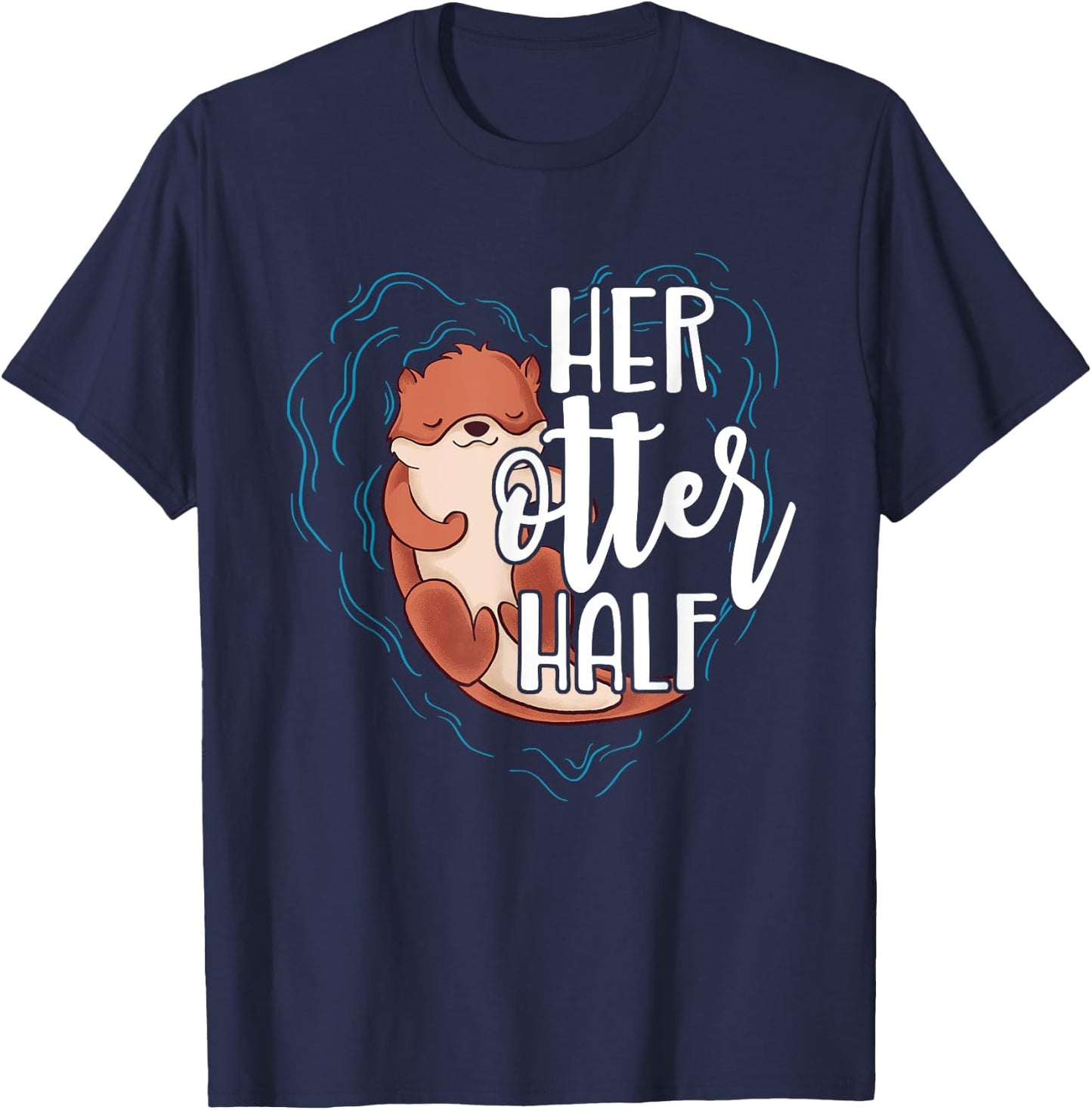 Her Otter Half Pun Romantic Couple Valentine's Day T Shirt T-Shirt - T-Shirt | Navy