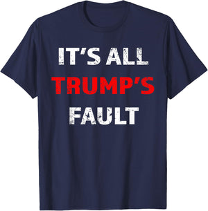 Funny Trump Saying It's All Trump's Fault T-Shirt - T-Shirt | Navy
