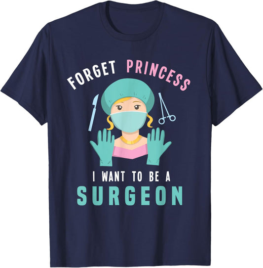 Forget Princess I Want To Be A Surgeon Doctor T-Shirt - T-Shirt | Navy