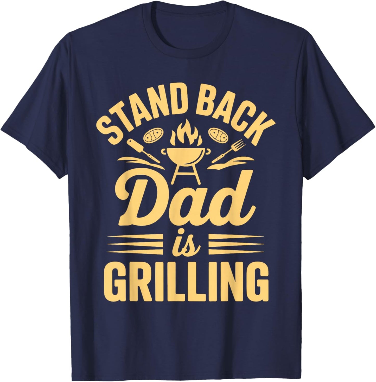 Stand Back Dad is Grilling BBQ Backyard Party T-Shirt - T-Shirt | Navy