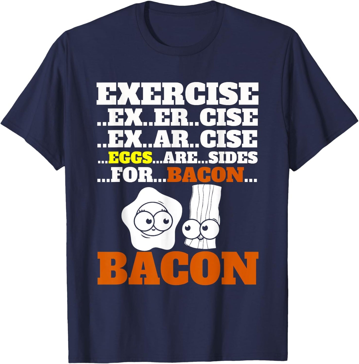 Funny Bacon Exercise Eggs Are Sides For Bacon Foodie T-Shirt - T-Shirt | Navy