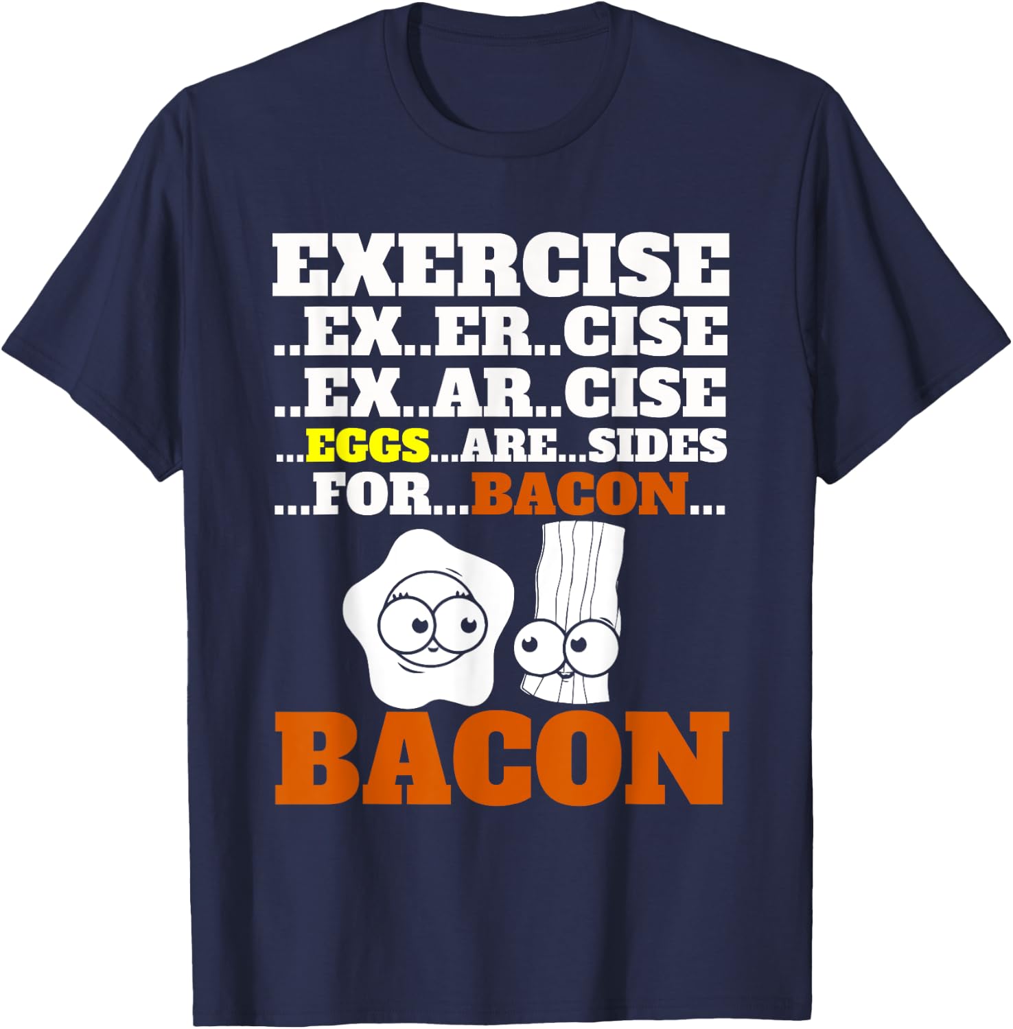 Funny Bacon Exercise Eggs Are Sides For Bacon Foodie T-Shirt - T-Shirt | Navy