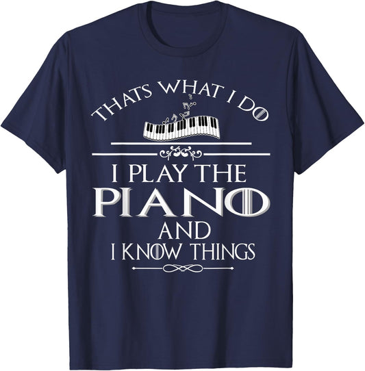 Thats what I do I play the Piano and I know things T-Shirt - T-Shirt | Navy
