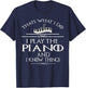 Thats what I do I play the Piano and I know things T-Shirt - T-Shirt | Navy