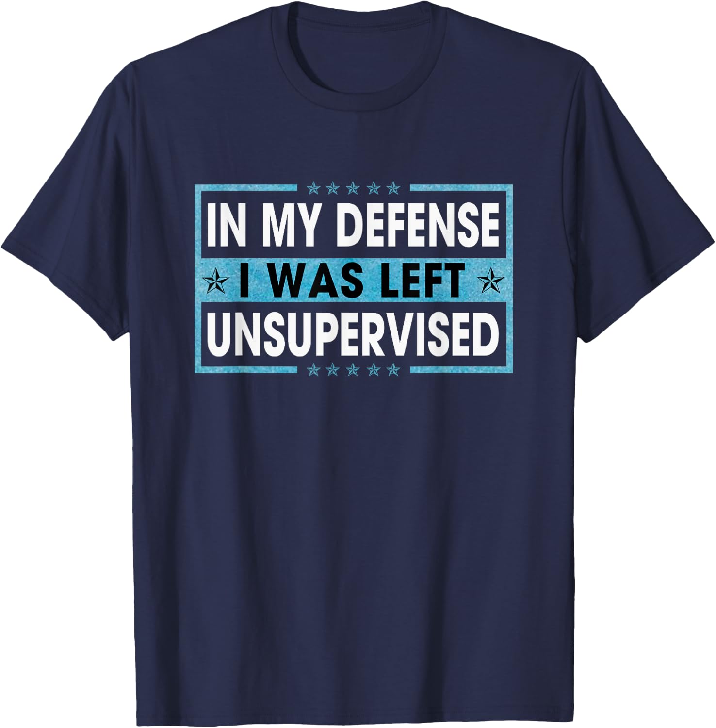 Funny Sayings In My Defense I Was Left Unsupervised T-Shirt - T-Shirt | Navy