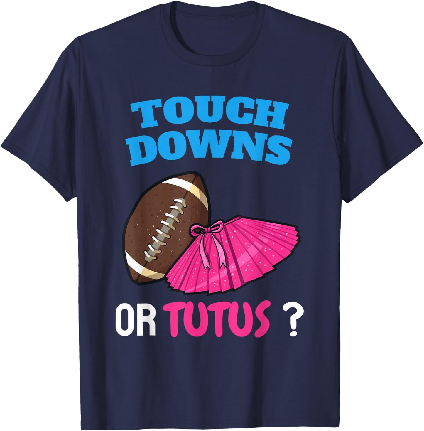Touchdowns Or Tutus | Funny Gender Reveal Football Ballet T-Shirt - T-Shirt | Navy